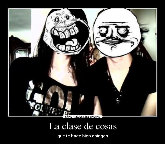 La clase de cosas - que te hace bien chingon