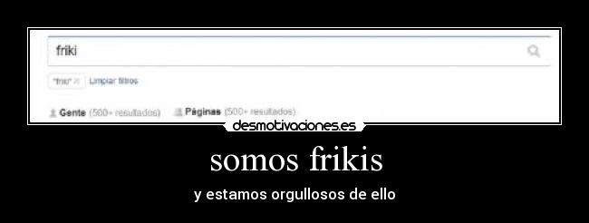 somos frikis - y estamos orgullosos de ello
