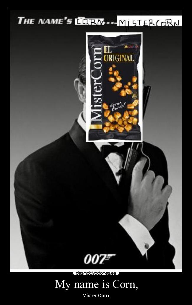 My name is Corn, - Mister Corn.