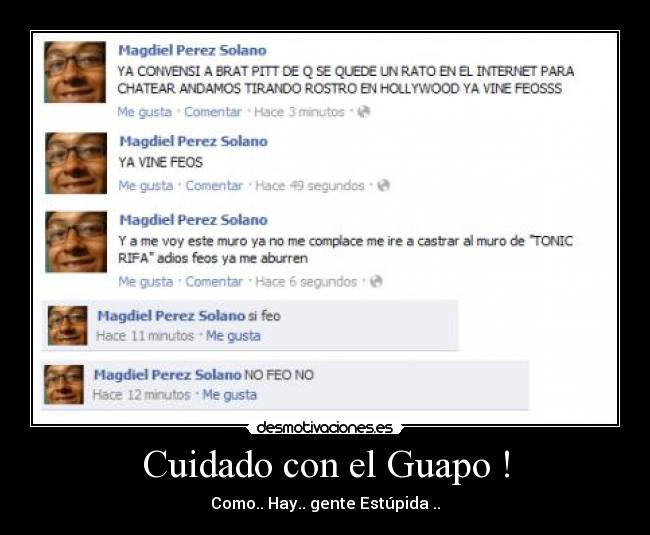Cuidado con el Guapo ! - Como.. Hay.. gente Estúpida ..