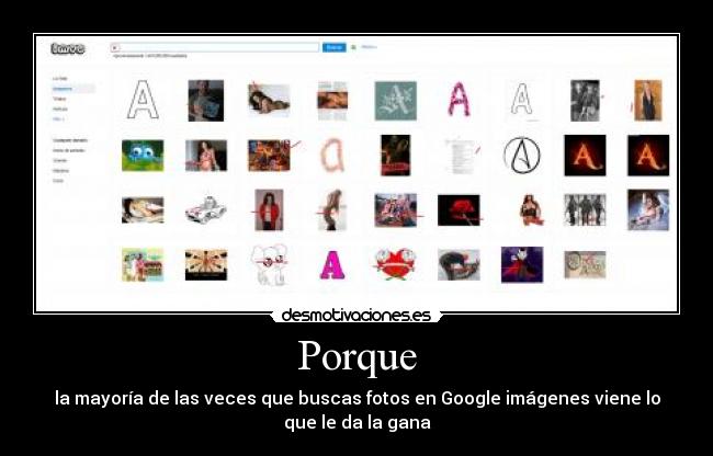 Porque - la mayoría de las veces que buscas fotos en Google imágenes viene lo
que le da la gana