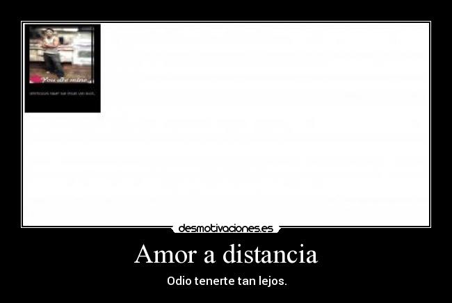 Amor a distancia - Odio tenerte tan lejos.