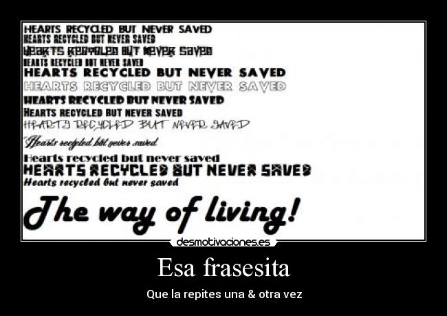 Esa frasesita - Que la repites una & otra vez