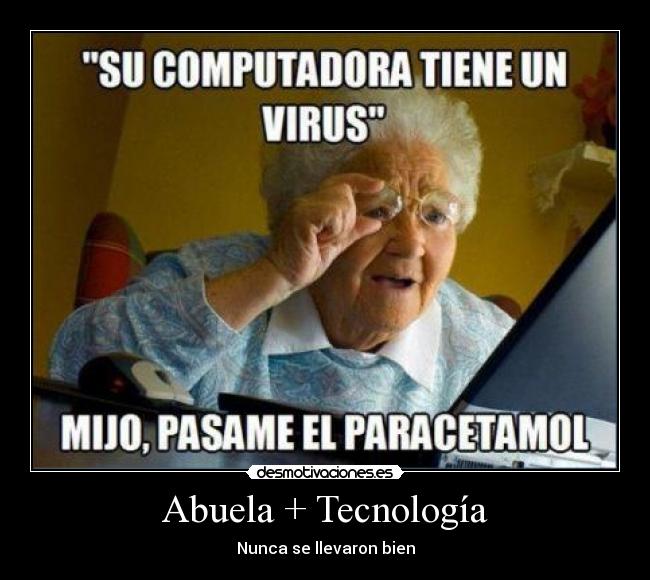 Abuela + Tecnología - Nunca se llevaron bien