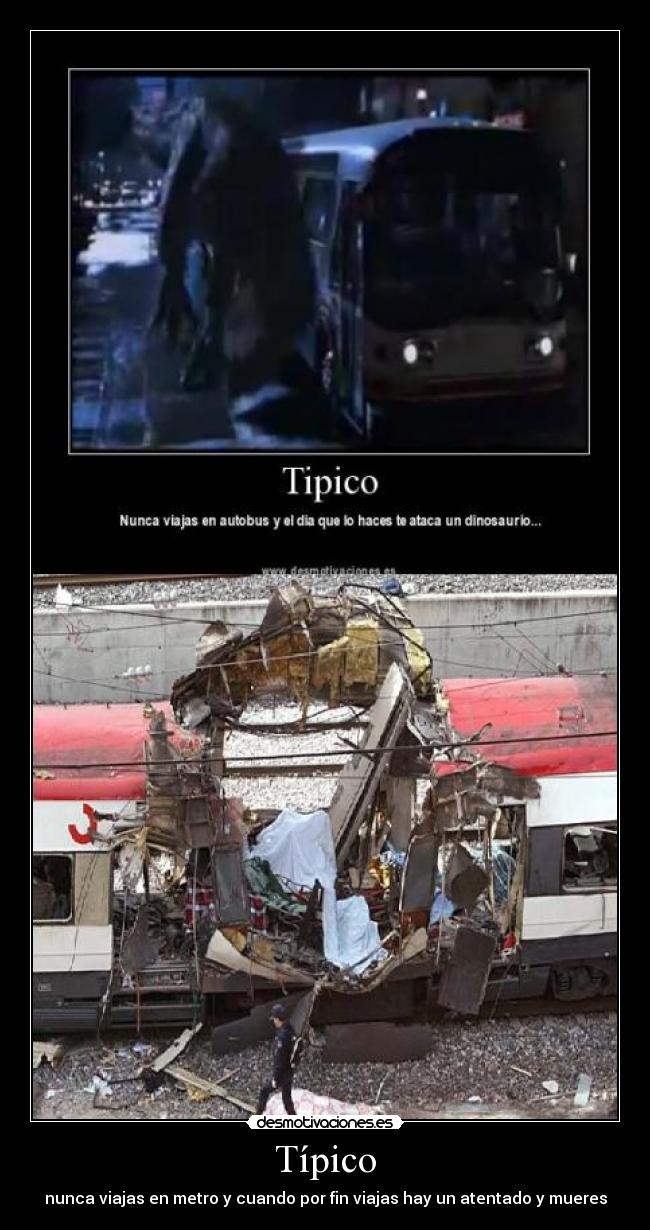 Típico - nunca viajas en metro y cuando por fin viajas hay un atentado y mueres