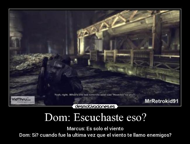 Dom: Escuchaste eso? -