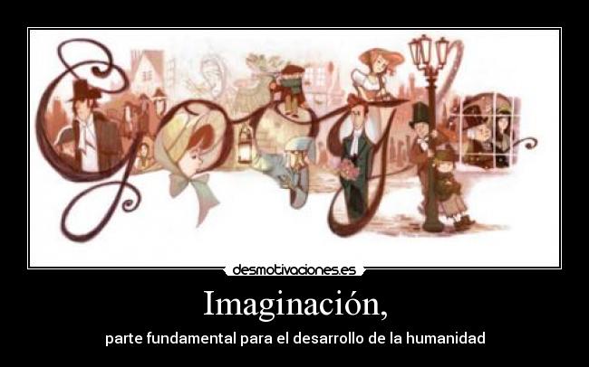 carteles imaginacion charles dickens imaginacion inteligencia divirtiendose desmotivaciones