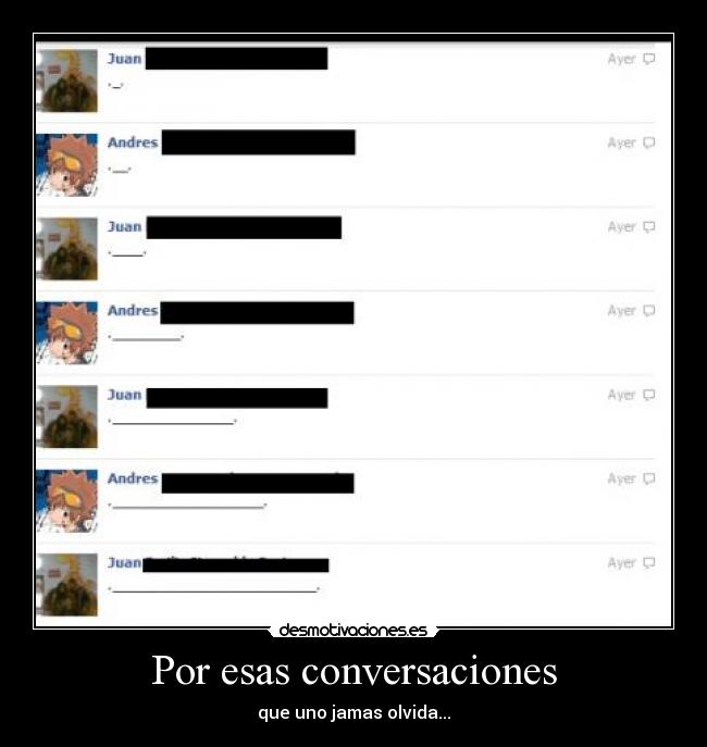 Por esas conversaciones - que uno jamas olvida...