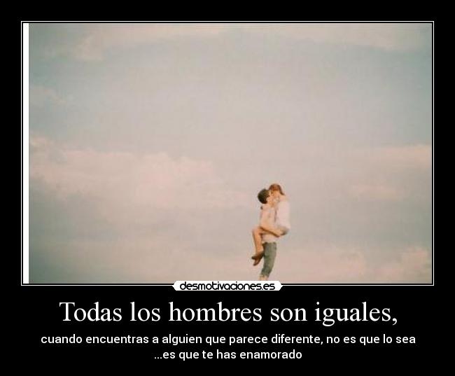 Todas los hombres son iguales, - 