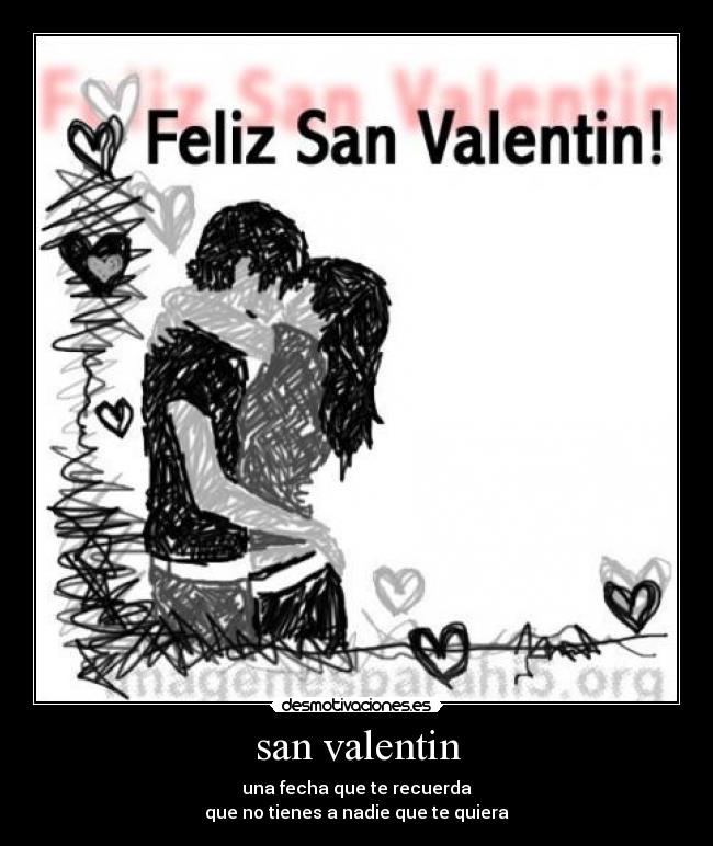 san valentin - una fecha que te recuerda
que no tienes a nadie que te quiera