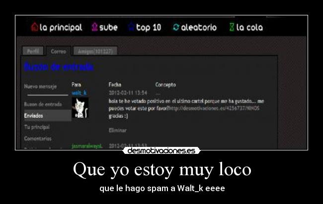Que yo estoy muy loco - que le hago spam a Walt_k eeee