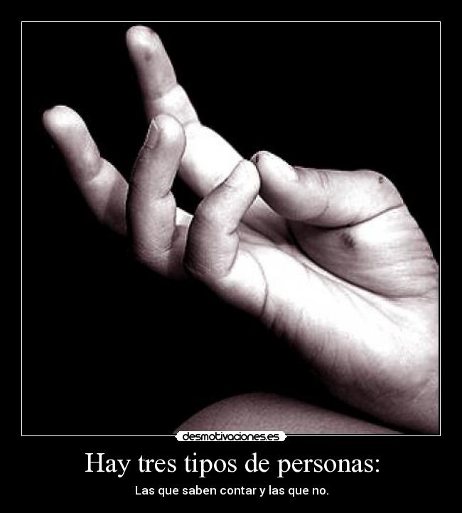 Hay tres tipos de personas: -
