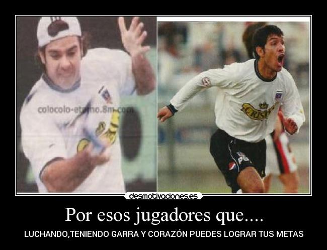 Por esos jugadores que.... - LUCHANDO,TENIENDO GARRA Y CORAZÓN PUEDES LOGRAR TUS METAS