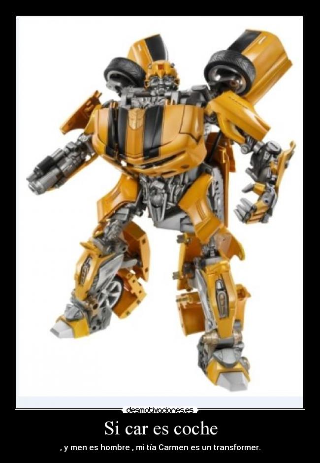 Si car es coche - , y men es hombre , mi tía Carmen es un transformer.