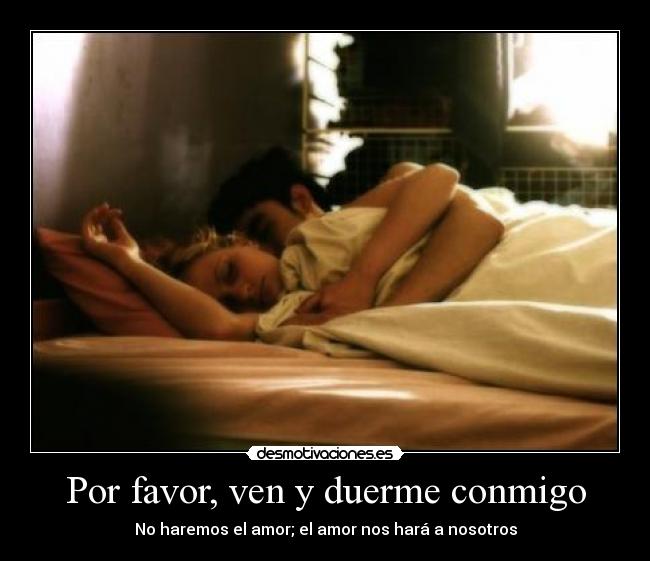 Por favor, ven y duerme conmigo - 