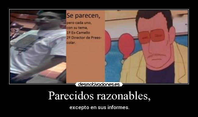 Parecidos razonables, - excepto en sus informes.