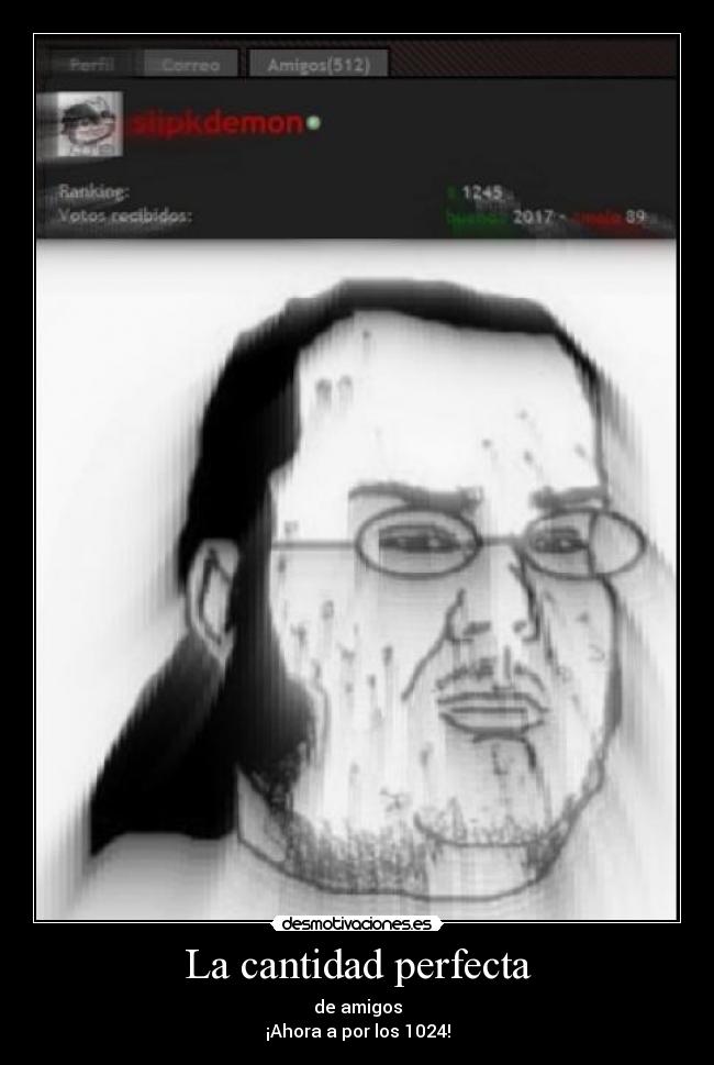 La cantidad perfecta - de amigos
¡Ahora a por los 1024!