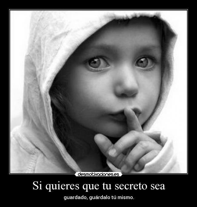 Si quieres que tu secreto sea -