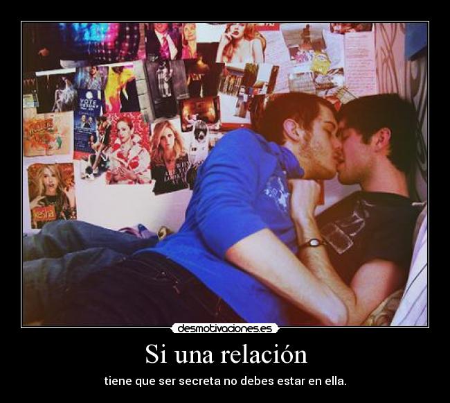 Si una relación - tiene que ser secreta no debes estar en ella.