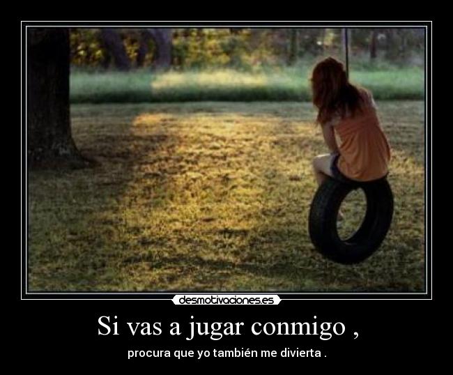 Si vas a jugar conmigo , -