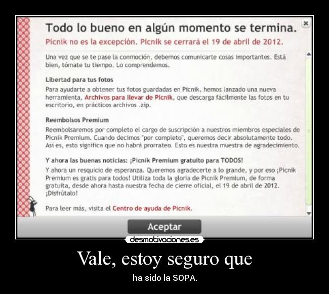 Vale, estoy seguro que - ha sido la SOPA.