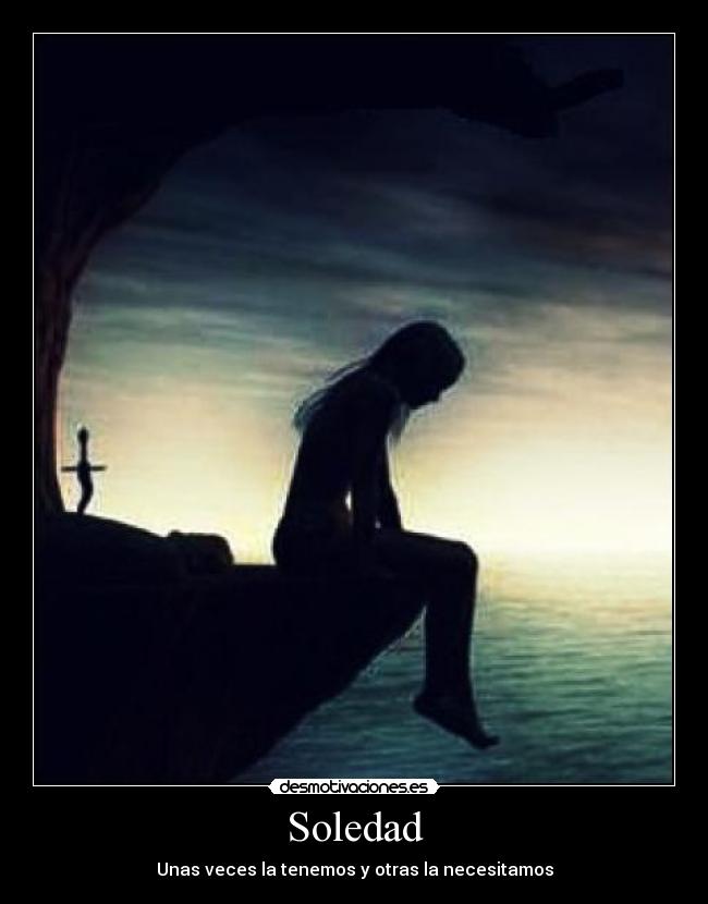 Soledad - Unas veces la tenemos y otras la necesitamos