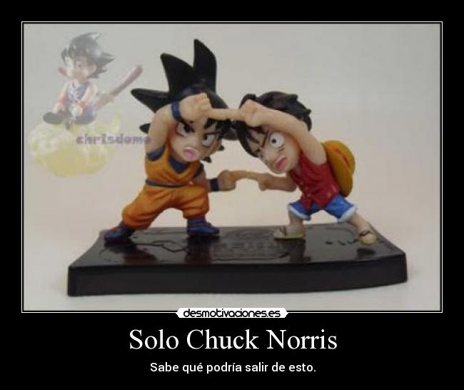 carteles chuck norris luffy goku fusion dragon ball one piece epico desmotivaciones