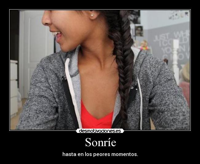 Sonríe - hasta en los peores momentos.