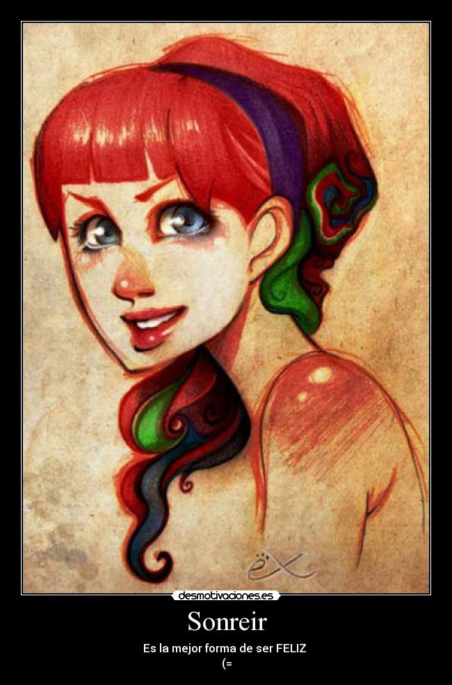 Sonreir - Es la mejor forma de ser FELIZ
(=