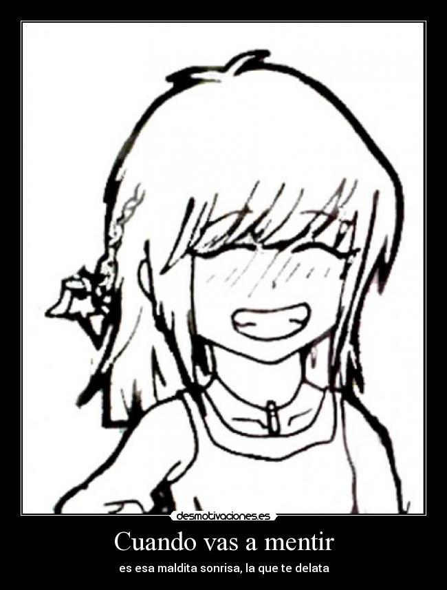 Cuando vas a mentir - es esa maldita sonrisa, la que te delata