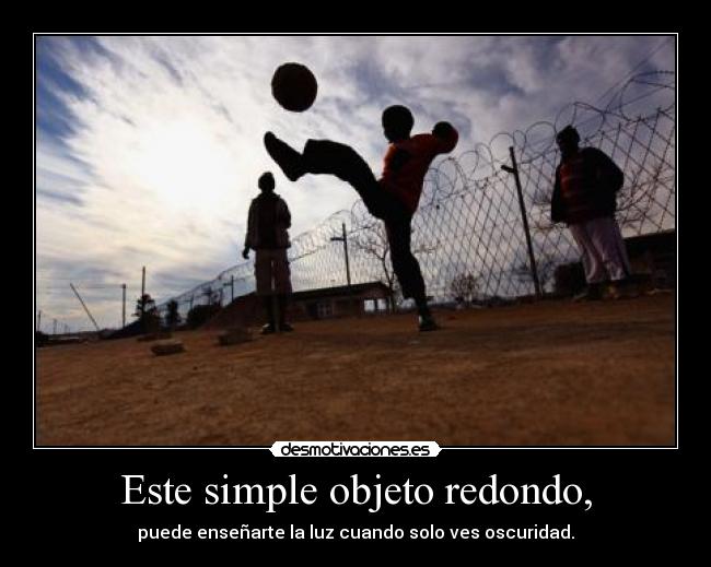 carteles futbol sintimiento este simple objeto redondo desmotivaciones