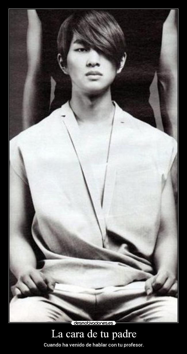 La cara de tu padre - Cuando ha venido de hablar con tu profesor.