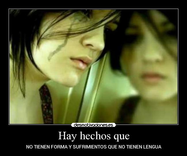 Hay hechos que - NO TIENEN FORMA Y SUFRIMIENTOS QUE NO TIENEN LENGUA