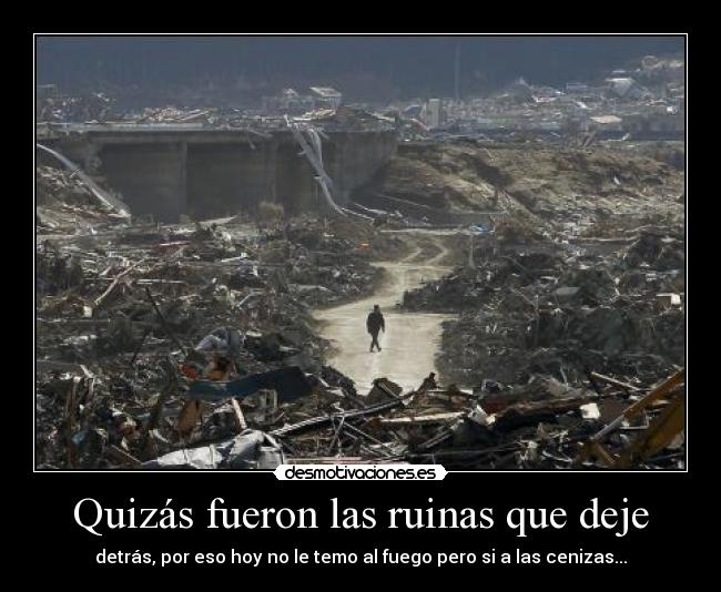 Quizás fueron las ruinas que deje -
