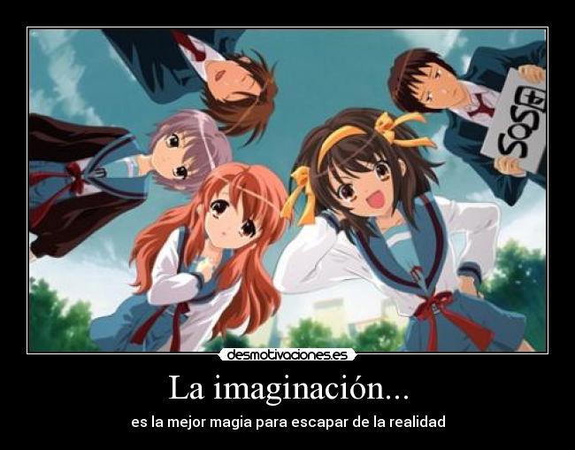 La imaginación... - es la mejor magia para escapar de la realidad