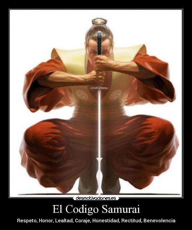 El Codigo Samurai - Respeto, Honor, Lealtad, Coraje, Honestidad, Rectitud, Benevolencia