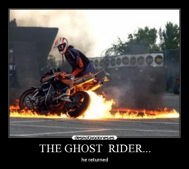 THE GHOST  RIDER... - he returned