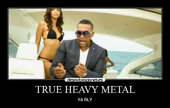 TRUE HEAVY METAL - YA RLY