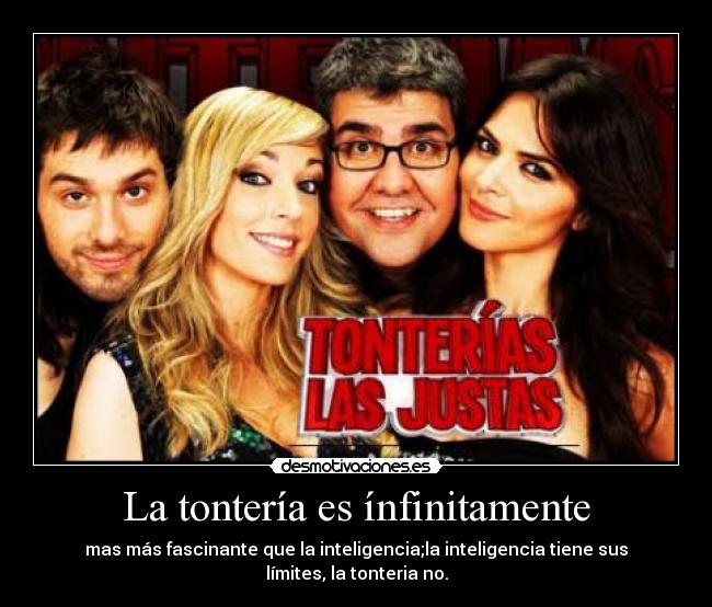 La tontería es ínfinitamente - mas más fascinante que la inteligencia;la inteligencia tiene sus límites, la tonteria no.