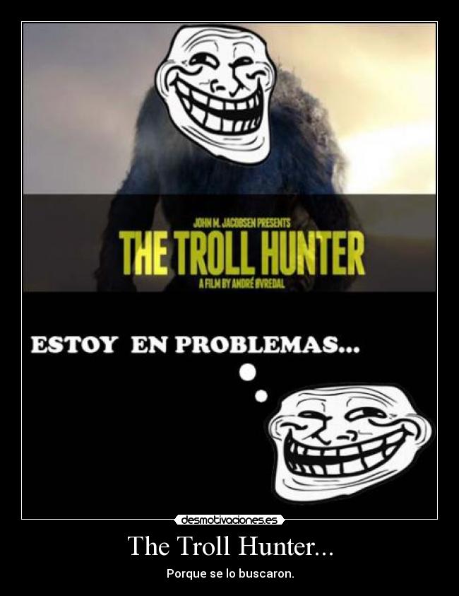 The Troll Hunter... - Porque se lo buscaron.