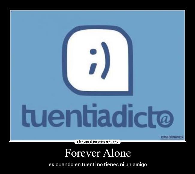 Forever Alone - es cuando en tuenti no tienes ni un amigo