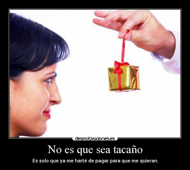 No es que sea tacaño -