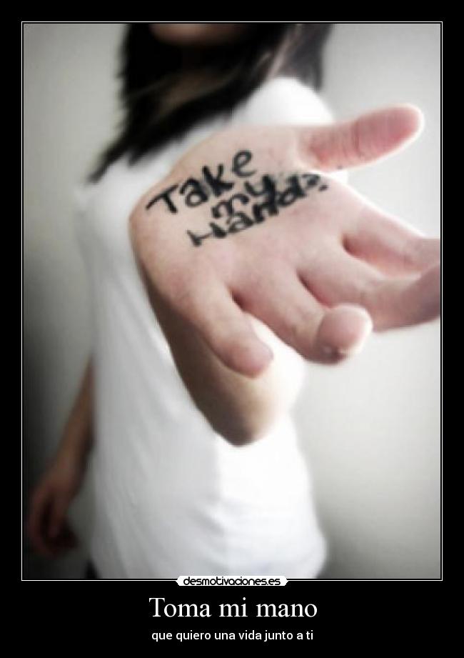 Toma mi mano - que quiero una vida junto a ti♥