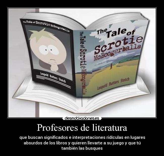 carteles literatura south park escroto mcbolasdemoco scrotie mcboogerballs profesores literatura libros significado inte desmotivaciones