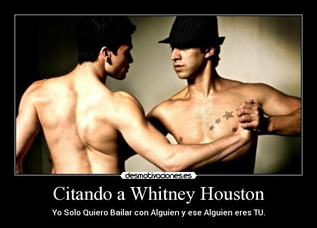 Citando a Whitney Houston -