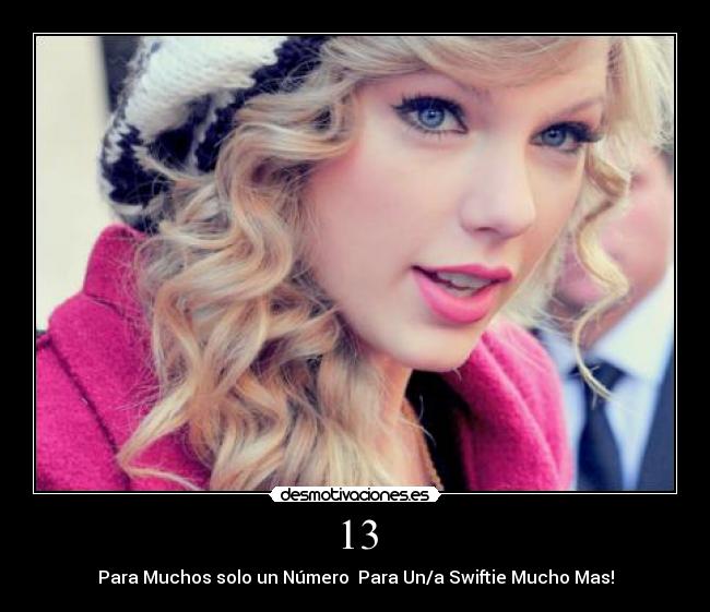 13 - Para Muchos solo un Número Para Un/a Swiftie Mucho Mas!