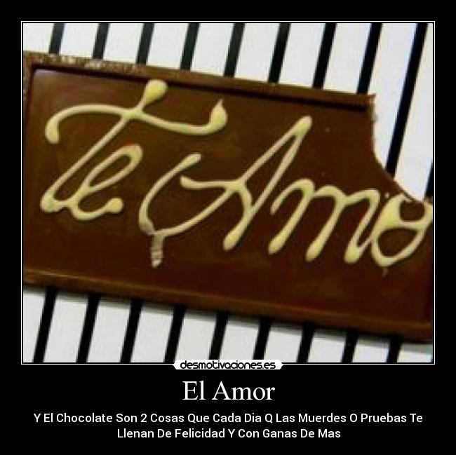 El Amor - Y El Chocolate Son 2 Cosas Que Cada Dia Q Las Muerdes O Pruebas Te
Llenan De Felicidad Y Con Ganas De Mas