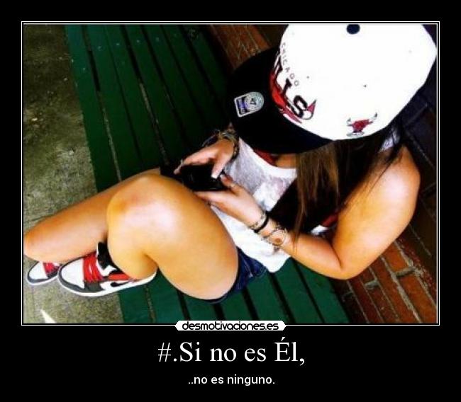 #.Si no es Él, - ..no es ninguno.