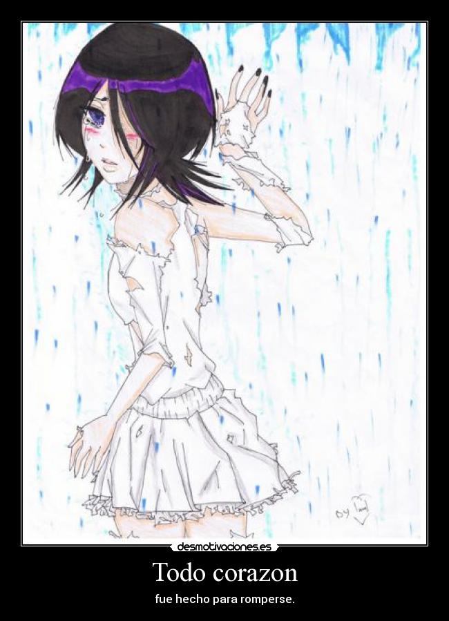 Todo corazon - fue hecho para romperse.