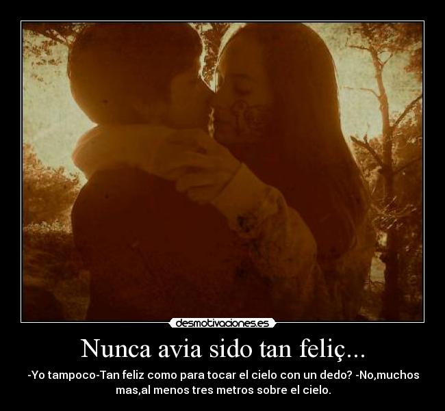 Nunca avia sido tan feliç... - 